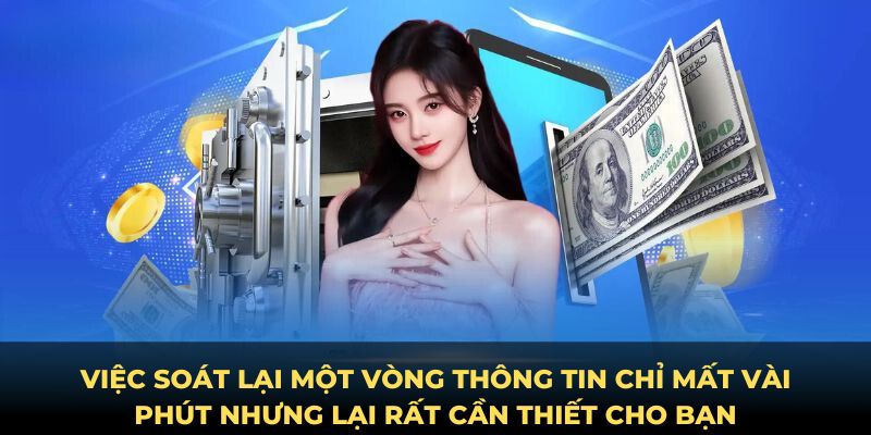 Việc soát lại một vòng thông tin chỉ mất vài phút nhưng lại rất cần thiết cho bạn